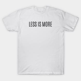 Less Is More, Simple and Clean T-Shirt, Minimalist T-shirt T-Shirt